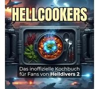 Das inoffizielle Kochbuch für Fans von Helldivers 2: Hellcookers. 40 Rezepte für jedes Kochlevel: schnell, lecker, einfach