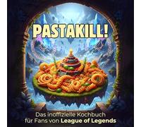 Das inoffizielle Kochbuch für Fans von League of Legends: Pastakill. 40 Rezepte für jedes Kochlevel: schnell, lecker, einfach