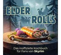 Das inoffizielle Kochbuch für Fans von Skyrim: Süßrollbraten. 40 Rezepte für jedes Kochlevel: schnell, lecker, einfach