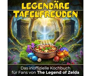Das inoffizielle Kochbuch für Fans von The Legend of Zelda: Legendäre Tafelfreuden. 40 Rezepte für jedes Kochlevel: schnell, lecker, einfach
