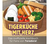 Das inoffizielle Kochbuch für Fans von Toradora!: Tiger-Küche mit Herz