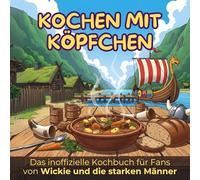 Das inoffizielle Kochbuch für Fans von Wickie und die starken Männer: Kochen mit Köpfchen. 40 Rezepte für jedes Kochlevel: schnell, lecker, einfach
