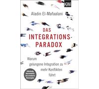 Das Integrationsparadox: Warum gelungene Integration zu mehr Konflikten führt. Aktualisierte und erweiterte Neuausgabe