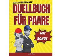 Das interessante Duell-Buch für Paare: Das ultimative Spaßspiel für mehr aktive Paarzeit in deiner Beziehung - Perfekt für Date-Nächte und Spieleabende