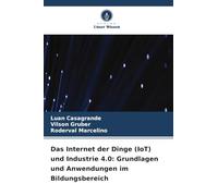 Das Internet der Dinge (IoT) und Industrie 4.0: Grundlagen und Anwendungen im Bildungsbereich