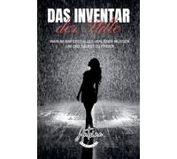 Das Inventar der Stille - Warum wir erst alles verlieren müssen, um uns selbst zu finden.