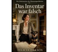 Das Inventar war falsch: Ein fehlendes Möbelstück. Eine widersprüchliche Inventarliste. Und ein Haus, dessen Vergangenheit nicht so ordentlich ... (Die Geheimnisse der Räumungsetiketten)