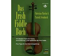 Das Irish Fiddle Buch. 101 Session Tunes für Violine.: Mit Einführung in die Spielweise der Irish Fiddle. Plus Tipps für die Gitarrenbegleitung. Mit Audio Downloads