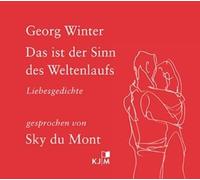 Das ist der Sinn des Weltenlaufs: Liebesgedichte, gelesen von Sky du Mont