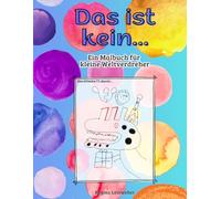 Das ist kein...: Ein Malbuch für kleine Weltverdreher