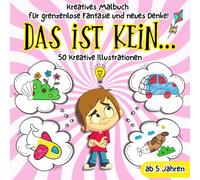 Das ist kein...: Kreatives Malbuch für Grenzenlose Fantasie und Neues Denken 50 Illustrationen für Kreative Kinder