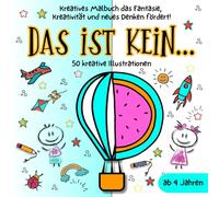 Das ist kein...: Kreatives Malbuch mit 50 Illustrationen für Kinder ab 4 Jahren das Fantasie Kreativität und Neues Denken fördert