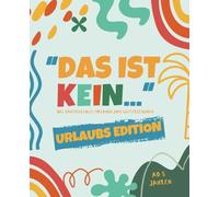 Das ist kein... Malbuch - Urlaubs Edition: fantasievolles Malbuch zum Weiterzeichnen I Kreatives Denken spielerisch fördern I ab 5 Jahren