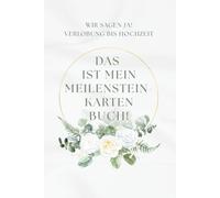 Das ist mein Meilenstein-Karten Buch!: Wir sagen Ja! Verlobung bis Hochzeit