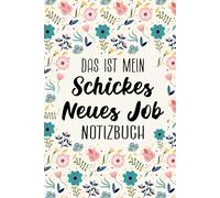 Das ist Mein Schickes Neues Job Notizbuch. Notizbuch für Neuen Job: Ein Lustiges und Praktisches Notizbuch für Büro. Das Perfekte Geschenk zum Neuen Job für Frauen