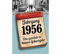 Das Jahr 1956 - Das geschah in deinem Geburtsjahr: Ein besonderes Geschenk für alle, die 1956 geboren wurden - Die wichtigsten Ereignisse deines ersten Lebensjahres
