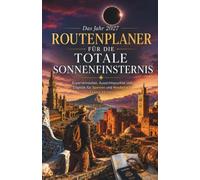 Das Jahr 2027 Routenplaner für die totale Sonnenfinsternis: Expertenrouten, Aussichtspunkte und Logistik für Spanien und Nordafrika (German Edition)