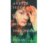 Das Jahr, bevor ich verschwand: Roman