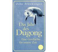 Das Jahr des Dugong - Eine Geschichte für unsere Zeit: Die mitreißende Erzählung vom Autor von 'Der Wal und das Ende der Welt'