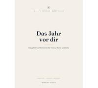 Das Jahr vor dir: Ein geführtes Jahres-Workbook für Vision, Werte und Ziele - von der Jahresvision bis zum monatlichen Check-in. Undatiert. (Klarheit für den Alltag)