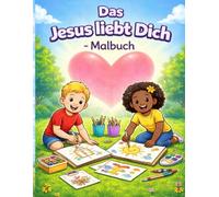 Das Jesus liebt Dich - Malbuch: Biblische Geschichten zum Ausmalen - Christliches Malbuch für Kinder von 2-6 Jahren