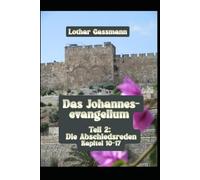 Das Johannesevangelium: Teil 2: Die Abschiedsreden Kapitel 10-17