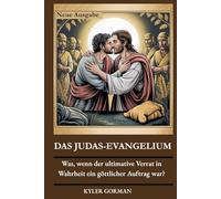 DAS JUDAS-EVANGELIUM: Was, wenn der ultimative Verrat in Wahrheit ein göttlicher Auftrag war?