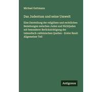 Das Judentum und seine Umwelt: Eine Darstellung der religiösen und rechtlichen Beziehungen zwischen Juden und Nichtjuden mit besonderer ... Quellen - Erster Band: Allgemeiner Teil