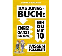 DAS JUNGS-BUCH: Der ganze Kram, den du mit 10 wissen solltest!