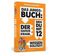 Das Jungs-Buch: Der ganze Kram, den du mit 12 wissen solltest