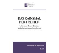 Das Kainsmal der Freiheit: 1. Hermann Hesses »Demian« als Geburt des souveränen Geistes (Meisterwerke der Individuation)
