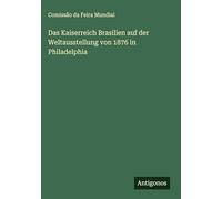 Das Kaiserreich Brasilien auf der Weltausstellung von 1876 in Philadelphia