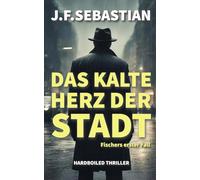Das kalte Herz der Stadt: Fischers erster Fall