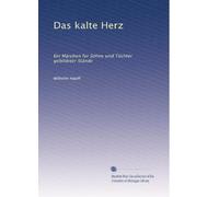 Das kalte Herz: Ein Märchen für Söhne und Töchter gebildeter Stände