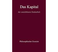 Das Kapital: der unsichtbaren Denkarbeit