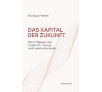Das Kapital der Zukunft: Warum Neugier über Fortschritt, Führung und Freiheit entscheidet