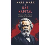 Das Kapital: "Hayatı ve Das Kapital Üzerine Bir İnceleme"