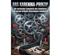 Das Karenina-Prinzip: Die versteckte Symmetrie des Scheiterns und warum brillante Unternehmen kollabieren