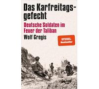 Das Karfreitagsgefecht: Deutsche Soldaten im Feuer der Taliban | Was Soldaten der Bundeswehr in Afghanistan erlebt haben