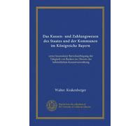 Das Kassen- und Zahlungswesen des Staates und der Kommunen im Königreiche Bayern: unter besonderer Berücksichtigung der Tätigkeit von Banken im Dienste der behördlichen Kassenverwaltung