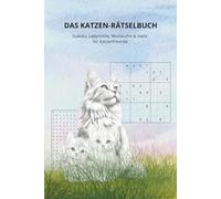Das Katzen-Rätselbuch: Sudoku, Labyrinthe, Wortsuche & mehr für Katzenfreunde