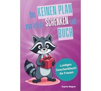 Das Keinen Plan was ich dir schenken soll Buch - für Frauen: Lustiges Geschenkbuch für humorvolle Frauen