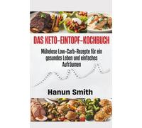 DAS KETO-EINTOPF-KOCHBUCH: Mühelose Low-Carb-Rezepte für ein gesundes Leben und einfaches Aufräumen