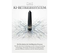 Das KI-Betriebssystem: Der Praxisleitfaden für ChatGPT, Claude, Midjourney & Co. - Über 30 KI-Tools verständlich erklärt, mit konkreten Anwendungsbeispielen für Einsteiger und Berufstätige