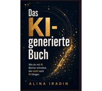 Das KI generierte Buch: Wie du mit KI Bücher schreibst, die nicht nach KI klingen