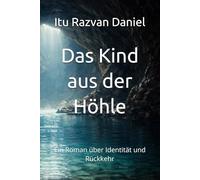 Das Kind aus der Höhle: Ein Roman über Identität und Rückkehr