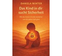 Das Kind in dir sucht Sicherheit - Wie du innere Unruhe verstehst und dir selbst Halt gibst: innere Unruhe verstehen | inneres Kind heilen | ... Selbstmitgefühl entwickeln | Selbstregulation