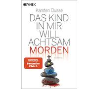 Das Kind in mir will achtsam morden: Roman: 2