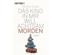 Das Kind in mir will achtsam morden: Roman - Geschenkausgabe