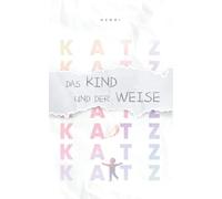 Das Kind und der Weise: Ein Dialog über das Leben (miniKATZ • de)